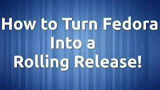 How to Turn Fedora Into a Rolling Release!