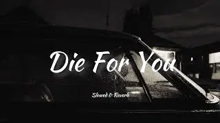 Die For You  - The Weeknd [ Slowed + Reverb ] | Lyrics.