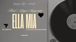 Ella Mia - Tell Me Why (Vietnamese version)