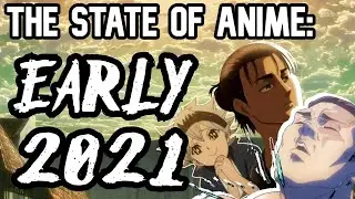 The State of Anime: Early 2021 Edition
