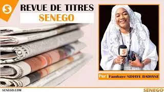 Revue des titres l’actualité nationale et internationale sur senego tv
