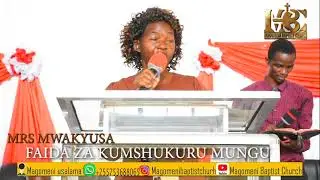 FAIDA YA KUMSHUKURU MUNGU Mrs. Mwakyusa