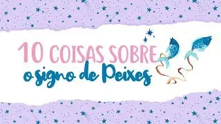 10 Coisas sobre o signo de PEIXES