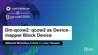 Dm-qcow2: qcow2 as Device-mapper Block Device - Aleksandr Mikhalitsyn & Denis V. Lunev, Virtuozzo