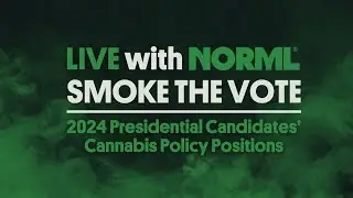7/31/24 Live with NORML: Smoke the Vote