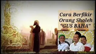 Gus Baha - Renungan yang akam merubah cara berfikir kita.