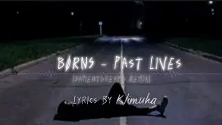 𝐁𝐎𝐑𝐍𝐒 - 𝐏𝐚𝐬𝐭 𝐋𝐢𝐯𝐞𝐬 (𝐒𝐚𝐩𝐢𝐞𝐧𝐭𝐝𝐫𝐞𝐚𝐦𝐬 𝐑𝐞𝐦𝐢𝐱) #lyrics #music #vibes