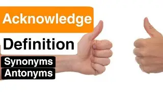 Acknowledge Pronunciation | Acknowledge Definition | Acknowledge Synonyms | Acknowledge Antonyms