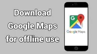 How to Download Offline Maps in Google Maps - 2021