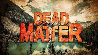 DEAD MATTER 2019 gameplay 30 minutes survival, gameplay, zombies, craft, weapons, locations