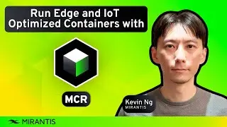 Edge and IoT Optimized Kubernetes Containers with Mirantis Container Runtime (MCR)