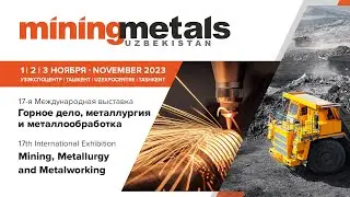 MiningMetals Uzbekistan 2023: Как это было / How it was 