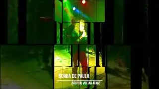 BORBA DE PAULA. NÃO VOU VOLTAR ATRÁS.