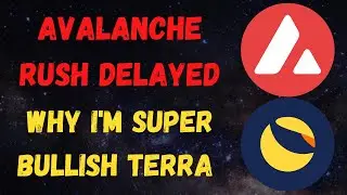 Avalanche Rush Delayed + Why I'm Super Bullish Terra