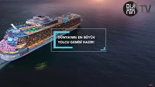 Dünyanın en büyük yolcu gemisi hazır!