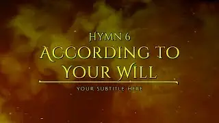 Hymn 6 - According to Your Will