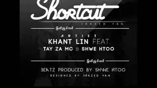 Shortcut   Khant Linn Featuring TayZa Mc & Shwe Htoo