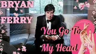 Bryan Ferry ❤️ You Go To My Head