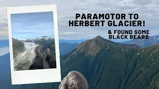 Paramotor to the Glacier!, and Found some Black Bears!