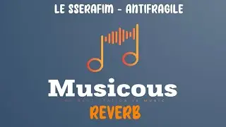 LE SSERAFIM (르세라핌) 'ANTIFRAGILE' (Reverb Lyrics)