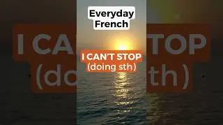 How to say I CAN'T STOP doing something in French #shorts