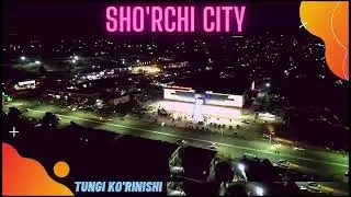 SHO'RCHI SHAHRINING TUNGI KO'RINISHI!🤩