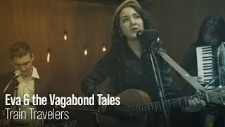 Eva & the Vagabond Tales - Train Travelers - Live at The Recordium