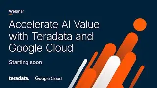 Accelerate AI Value with Teradata and Google Cloud