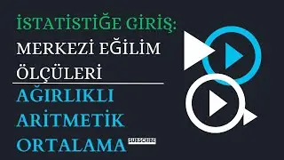 Merkezi Eğilim Ölçüleri: Ağırlıklı Aritmetik Ortalama