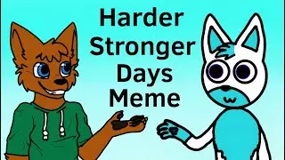 Harder Stronger Days | MEME (Collab)