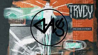 TRVCY - Inconsistent {Dubstep}