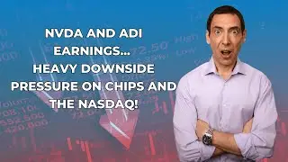 NVDA and ADI Earnings... Heavy Downside Pressure on Chips and the NASDAQ!