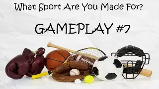 What Sport Are You Made For? GAMEPLAY #7
