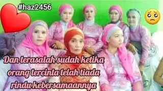 💚Dan terasalah sudah ketika orang tercinta telah tiada rindu kebersamaannya
