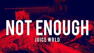 Juice WRLD - Not Enough (Lyrics)