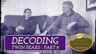 Real Twin Peaks 2024 - Decoding Twin Peaks - Part 8
