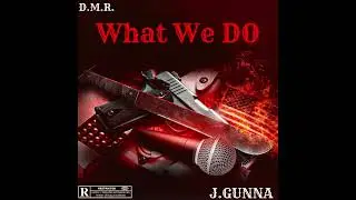 D:M:R x J. Gunna - "What We Do"