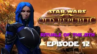 Rituals of the Sith | SWTOR Sith Inquisitor Story | Episode 12