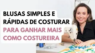 2 blusas simples e rápidas de costurar que vão aumentar sua renda como costureira