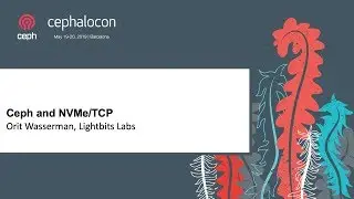 Ceph and NVMe/TCP - Orit Wasserman, Lightbits Labs