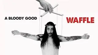 A Bloody Good Waffle - The Second Cumming