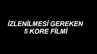 İZLENİLMESİ GEREKEN 5 KORE FİLMİ