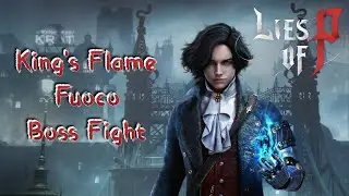 Lies of P - King’s Flame, Fuoco Boss Fight (King's Flame Trophy Guide)