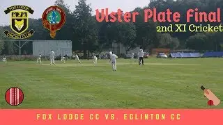 Fox Lodge CC 2nd XI vs. Eglinton CC 2nd XI - ULSTER PLATE FINAL CRICKET HIGHLIGHTS