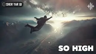 So High - Sher Yar Qi | EDM | Dubstep Music | Best Techno Trance