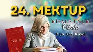 EMİNE EROĞLU İLE 24. MEKTUP - RİSALE-İ NUR OKULU, MEKTUBAT DERSHANESİ DERS KAYDI