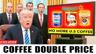 7 Coffees DOUBLE in Price at Walmart, Costco, ... – Trump FURIOUS Over Tariff Backfire