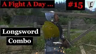 Kingdom Come - A Fight A Day .. #15 || Longsword - showing all combos