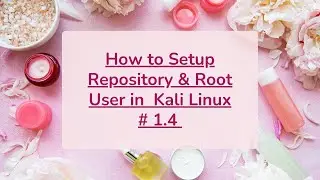 How to Setup Repository & Root User in  Kali Linux | Setting up Repository & Root User in Kali Linux