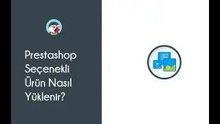 Prestashop Seçenekli Ürün Nasıl Yüklenir?